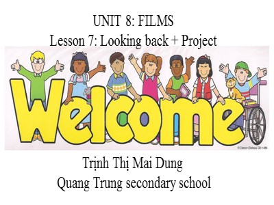 Bài giảng Tiếng Anh Lớp 7 - Unit 8: Films. Lesson 7: Looking back & Project - Trịnh Thị Mai Dung