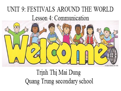 Bài giảng Tiếng Anh Lớp 7 - Unit 9: Festivals around the world. Lesson 4: Communication - Trịnh Thị Mai Dung