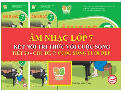 Bài giảng Âm nhạc Lớp 7 (Kết nối tri thức) - Chủ đề 7: Cuộc sống tươi đẹp - Tiết 26: Đọc nhạc: Bài đọc nhạc số 5; Ôn tập: Bài hát Đời cho em những nốt nhạc vui - Năm học 2023-2024 - Đồng Thị Ninh
