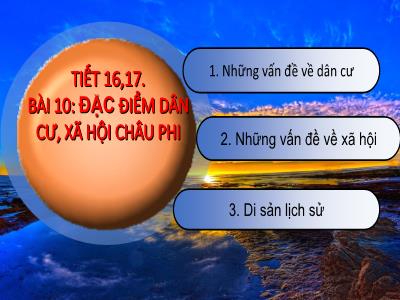 Bài giảng Lịch sử và Địa lí 7 (phần Địa lí) - Tiết 16+17, Bài 10: Đặc điểm dân cư, xã hội châu Phi - Trường Tiểu học Xương Giang (Cánh diều)