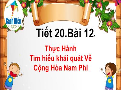 Bài giảng Lịch sử và Địa lí 7 (phần Địa lí) - Tiết 20, Bài 12: Thực hành Tìm hiểu khái quát về Cộng hòa Nam Phi - Trường Tiểu học Xương Giang (Cánh diều)