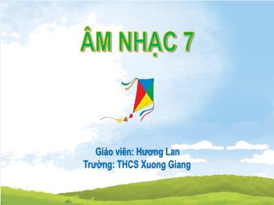 Bài giảng Nghệ thuật 7 (Âm nhạc) - Chủ đề 1: Chào năm học mới - Tiết 4: Ôn tập bài hoà tấu; Ôn tập bài hát Ước mơ mùa khai trường; Trải nghiệm và khám phá - Hương Lan (Cánh diều)