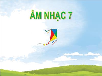 Bài giảng Nghệ thuật 7 (Âm nhạc) - Chủ đề 1: Chào năm học mới - Tiết 3: Đọc nhạc: Luyện đọc gam Đô trưởng; Bài đọc nhạc số 1; Nhạc cụ: Hoà tấu - Hương Lan (Cánh diều)