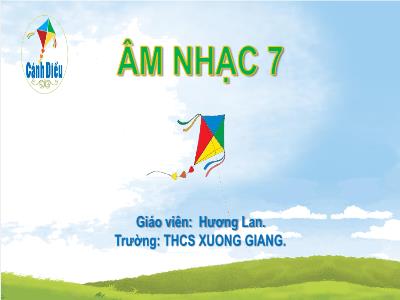 Bài giảng Nghệ thuật 7 (Âm nhạc) - Chủ đề 2: Em yêu làn điệu dân ca - Tiết 5: Thường thức âm nhạc: Dân ca một số vùng miền Việt Nam; Ôn tập bài hát Đi cấy; Nhạc cụ: Thể hiện tiết tấu và ứng dụng đệm cho bài hát - Hương Lan (Cánh diều)