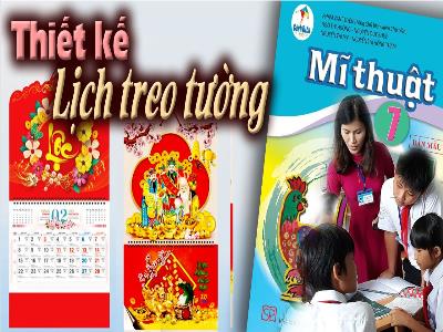 Bài giảng Nghệ thuật 7 (Mĩ thuật) - Chủ đề: Em làm nhà thiết kế - Bài 14: Thiết kế lịch treo tường - Trường Tiểu học Xương Giang (Cánh diều)