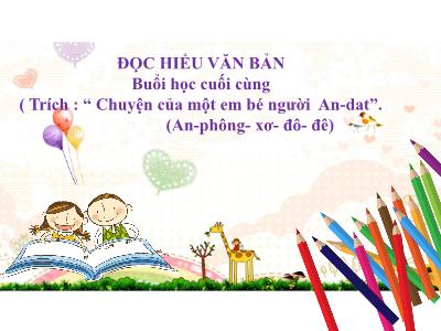 Bài giảng Ngữ văn 7 - Văn bản: Buổi học cuối cùng (Trích : “ Chuyện của một em bé người An-dat” (An-phông-Xơ-đô-đê) - Trường Tiểu học Xương Giang (Cánh diều)