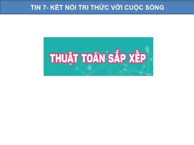 Bài giảng Tin học 7 (Kết nối tri thức với cuộc sống) - Bài 16: Thuật toán sắp xếp - Nguyễn Thị Phương Nam