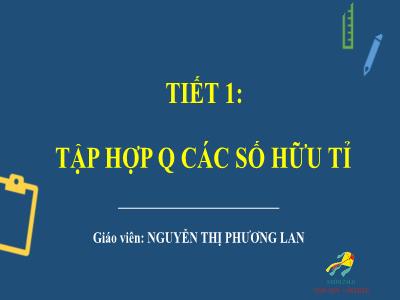 Bài giảng Toán 7 - Chương I: Số hữu tỉ - Tiết 1, Bài 1: Tập hợp Q các số hữu tỉ (Tiết 1) - Nguyễn Thị Phương Lan (Cánh diều)