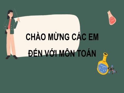 Bài giảng Toán 7 - Tiết 32-34, Bài 6: Dãy tỉ số bằng nhau - Trường Tiểu học Xương Giang (Cánh diều)