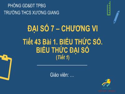 Bài giảng Toán 7 - Tiết 43, Bài 1: Biểu thức số. Biểu thức đại số (Tiết 1) - Trường Tiểu học Xương Giang (Cánh diều)