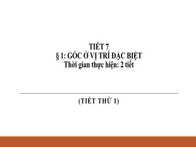 Bài giảng Toán 7 - Tiết 7, Bài 1: Góc ở vị trí đặc biệt - Trường Tiểu học Xương Giang (Cánh diều)